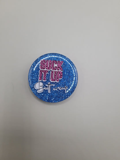 Suck if up Buttercup Badge Face
